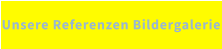 Unsere Referenzen Bildergalerie